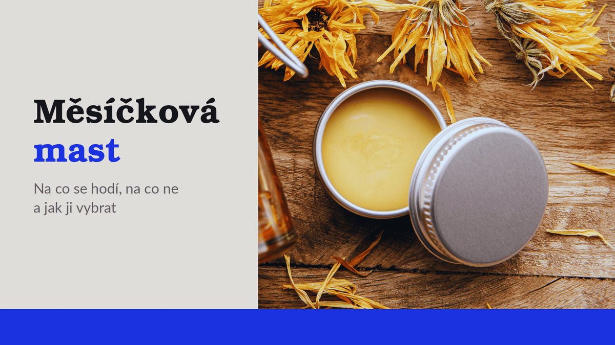 Měsíčková mast: na co se hodí, na co ne a jak ji vybrat