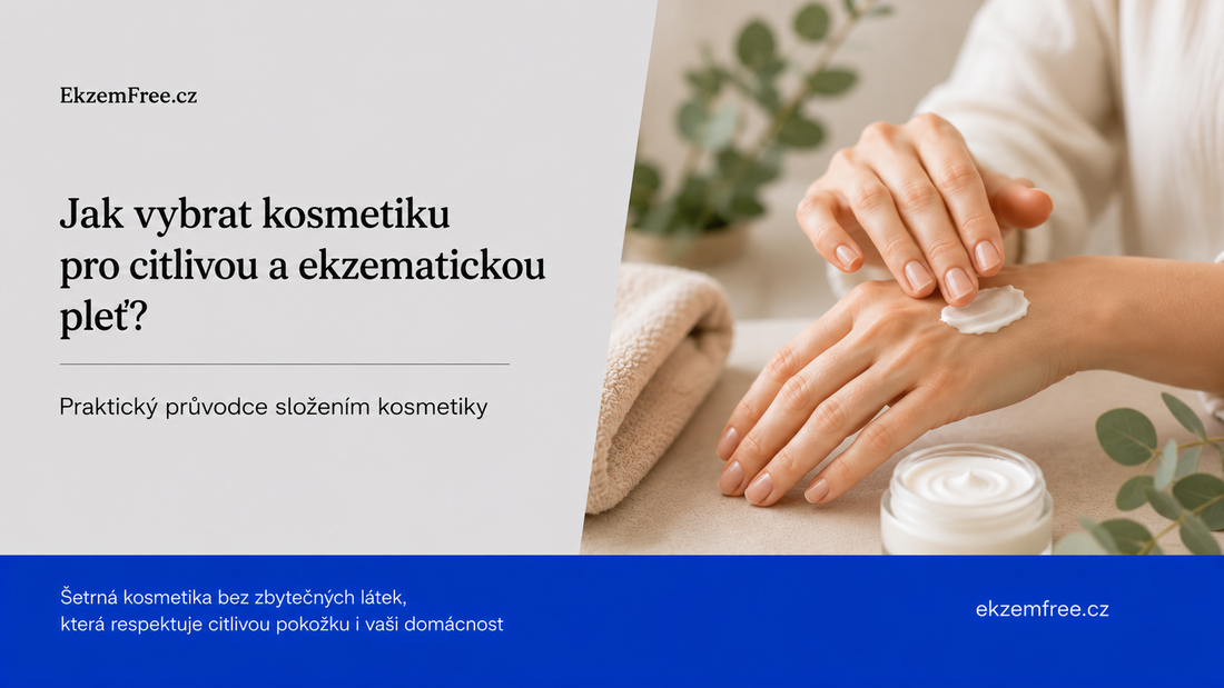 Jak vybrat kosmetiku pro citlivou a ekzematickou pleť: Praktický průvodce složením kosmetiky
